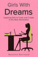Girls with Dreams: Inspiring Girls to Code and Create in the New Generation di Natasha Ravinand edito da Createspace Independent Publishing Platform
