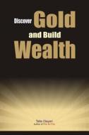 Discover Gold and Build Wealth di Tella Olayeri edito da Createspace Independent Publishing Platform