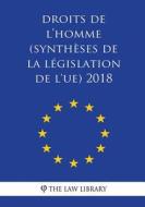 Droits de L'Homme (Synthèses de la Législation de L'Ue) 2018 di The Law Library edito da Createspace Independent Publishing Platform