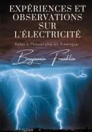 Expériences et observations sur l'électricité di Benjamin Franklin edito da Books on Demand