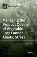 Managing the Product Quality of Vegetable Crops under Abiotic Stress di LILIAN SCHMIDT edito da MDPI AG