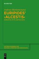 Euripides' "Alcestis": Narrative, Myth, and Religion di Andreas Markantonatos edito da Walter de Gruyter