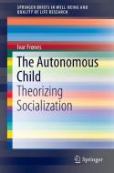 The Autonomous Child di Ivar Frønes edito da Springer-Verlag GmbH