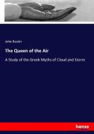 The Queen of the Air di John Ruskin edito da hansebooks