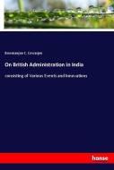 On British Administration in India di Bowmanjee C. Cowasjee edito da hansebooks