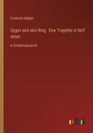 Gyges und sein Ring;  Eine Tragödie in fünf Akten di Friedrich Hebbel edito da Outlook Verlag