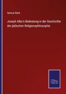 Joseph Albo's Bedeutung in der Geschichte der jüdischen Religionsphilosophie di Samuel Back edito da Salzwasser-Verlag
