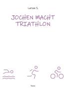 Jochen macht Triathlon di Larsen Sechert edito da tredition