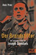 Der Brandstifter. Die Lebensgeschichte des Joseph Goebbels di Alois Prinz edito da Beltz GmbH, Julius