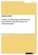 Ansätze zur Erfassung und Beurteilung menschlicher Arbeitsleistungen bei Dienstleistungen di Andreas Schalk edito da GRIN Publishing