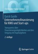 Quick Guide Unternehmensfinanzierung für KMU und Start-ups di Christopher Käser-Ströbel edito da Springer-Verlag GmbH