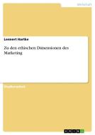 Zu den ethischen Dimensionen des Marketing di Lennert Hartke edito da GRIN Verlag