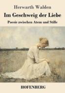 Im Geschweig der Liebe di Herwarth Walden edito da Henricus - Edition Deutsche Klassik GmbH, Berlin