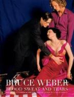 Bruce Weber: Blood Sweat and Tears di Bruce Weber edito da Teneues Media