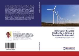 Renewably Sourced Electricity in Ghana; a Sustainable Approach di Eric Effah-Donyina edito da LAP Lambert Acad. Publ.