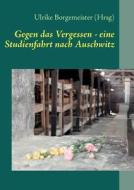 Gegen Das Vergessen - Eine Studienfahrt Nach Auschwitz edito da Books On Demand