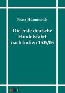 Die erste deutsche Handelsfahrt nach Indien 1505/06 di Franz Hümmerich edito da Outlook Verlag
