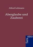 Aberglaube und Zauberei di Alfred Lehmann edito da Sarastro GmbH