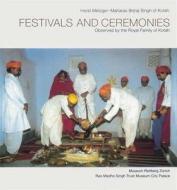 Festivals and Ceremonies Observed by the Royal Family of Kotah di Horst Metzger, Maharao Brijraj Singh Kotah, Maharao Brijraj Singh edito da Paul Holberton Publishing