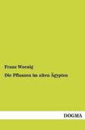 Die Pflanzen im alten Ägypten di Franz Woenig edito da DOGMA