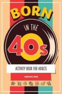 Born in the 40s Activity Book for Adults di Jordan Lamb edito da Life in Puzzle