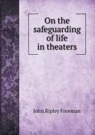 On The Safeguarding Of Life In Theaters di John Ripley Freeman edito da Book On Demand Ltd.