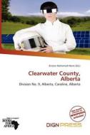 Clearwater County, Alberta edito da Dign Press