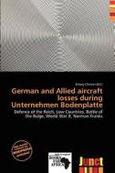 German And Allied Aircraft Losses During Unternehmen Bodenplatte edito da Junct