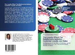 The Loyalty Effect:The Relationship between Customer Loyalty and Sales di Ama Achiaa Kankam Boadu edito da Scholars' Press