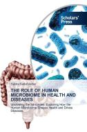 THE ROLE OF HUMAN MICROBIOME IN HEALTH AND DISEASES di Syeda Sadaf Akber edito da Scholars' Press