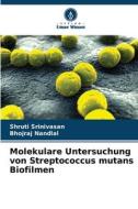 Molekulare Untersuchung von Streptococcus mutans Biofilmen di Shruti Srinivasan, Bhojraj Nandlal edito da Verlag Unser Wissen