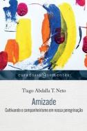 Amizade: Cultivando o companheirismo em nossa peregrinação di Tiago Abdalla T. Neto edito da HAGNOS EDITORA
