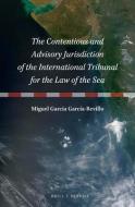 The Contentious and Advisory Jurisdiction of the International Tribunal for the Law of the Sea di Miguel Garcia Garcia-Revillo edito da BRILL NIJHOFF