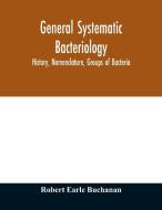 General systematic bacteriology; history, nomenclature, groups of bacteria di Robert Earle Buchanan edito da Alpha Editions