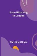 From Billabong to London di Mary Grant Bruce edito da Alpha Editions