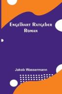 Engelhart Ratgeber di Jakob Wassermann edito da Alpha Editions