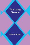 The Long Chance di Peter B. Kyne edito da Alpha Editions