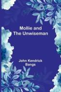 Mollie and the Unwiseman di John Kendrick Bangs edito da Alpha Editions