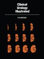 Clinical Urology Illustrated di R. B. Brown edito da Springer Netherlands