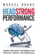Headstrong Performance: Improve Your Mental Performance with Nutrition, Exercise, and Neuroscience di Marcel Daane MS edito da Marcel Daane