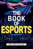 The Book of Esports di William Collis edito da COLLIS INSIGHTS