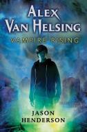 Alex Van Helsing: Vampire Rising di Jason Henderson edito da HARPERCOLLINS