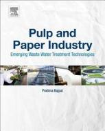 Pulp and Paper Industry: Emerging Waste Water Treatment Technologies di Pratima Bajpai edito da ELSEVIER