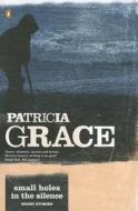 Small Holes in the Silence di Patricia Grace edito da PENGUIN GROUP