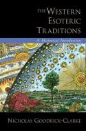 The Western Esoteric Traditions di Nicholas Goodrick-Clarke edito da OUP USA