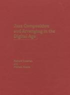 Jazz Composition and Arranging in the Digital Age di Richard Sussman, Michael Abene edito da OXFORD UNIV PR