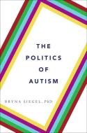 The Politics of Autism di Bryna Siegel edito da Oxford University Press Inc