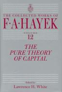 The Pure Theory of Capital di F. A. Hayek edito da University of Chicago Press