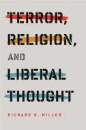 Terror, Religion, and Liberal Thought di Richard B. Miller edito da Columbia University Press