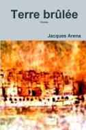 Terre brûlée di Jacques Arena edito da Lulu.com